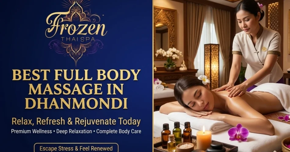 Best Full Body Massage in Dhanmondi - Relax, Refresh & Rejuvenate Today