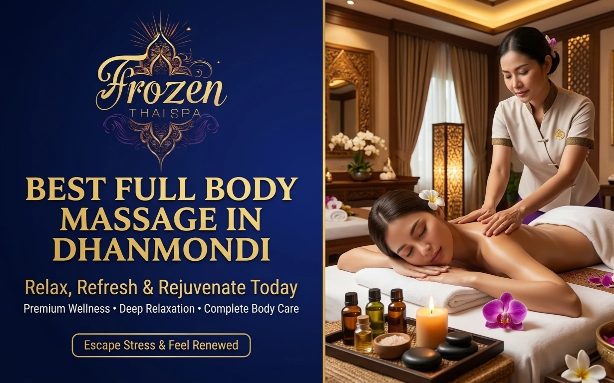 Best Full Body Massage in Dhanmondi - Relax, Refresh & Rejuvenate Today