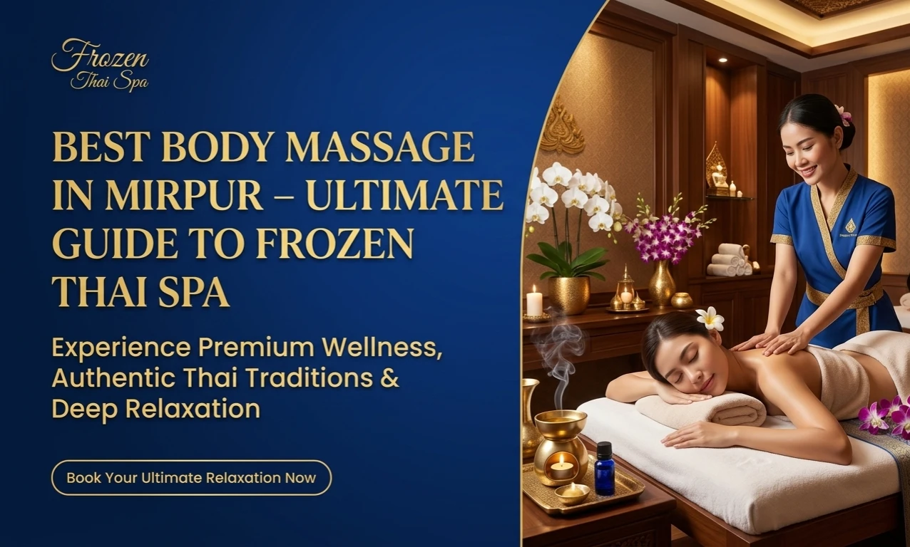 Best body massage in Mirpur - Frozen Thai Spa luxury spa experience