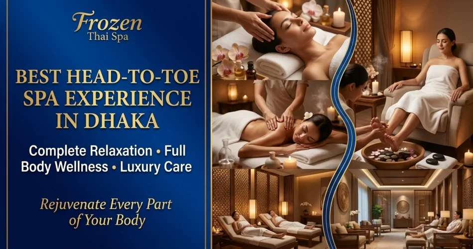 Best Head-to-Toe Spa Experience in Dhaka