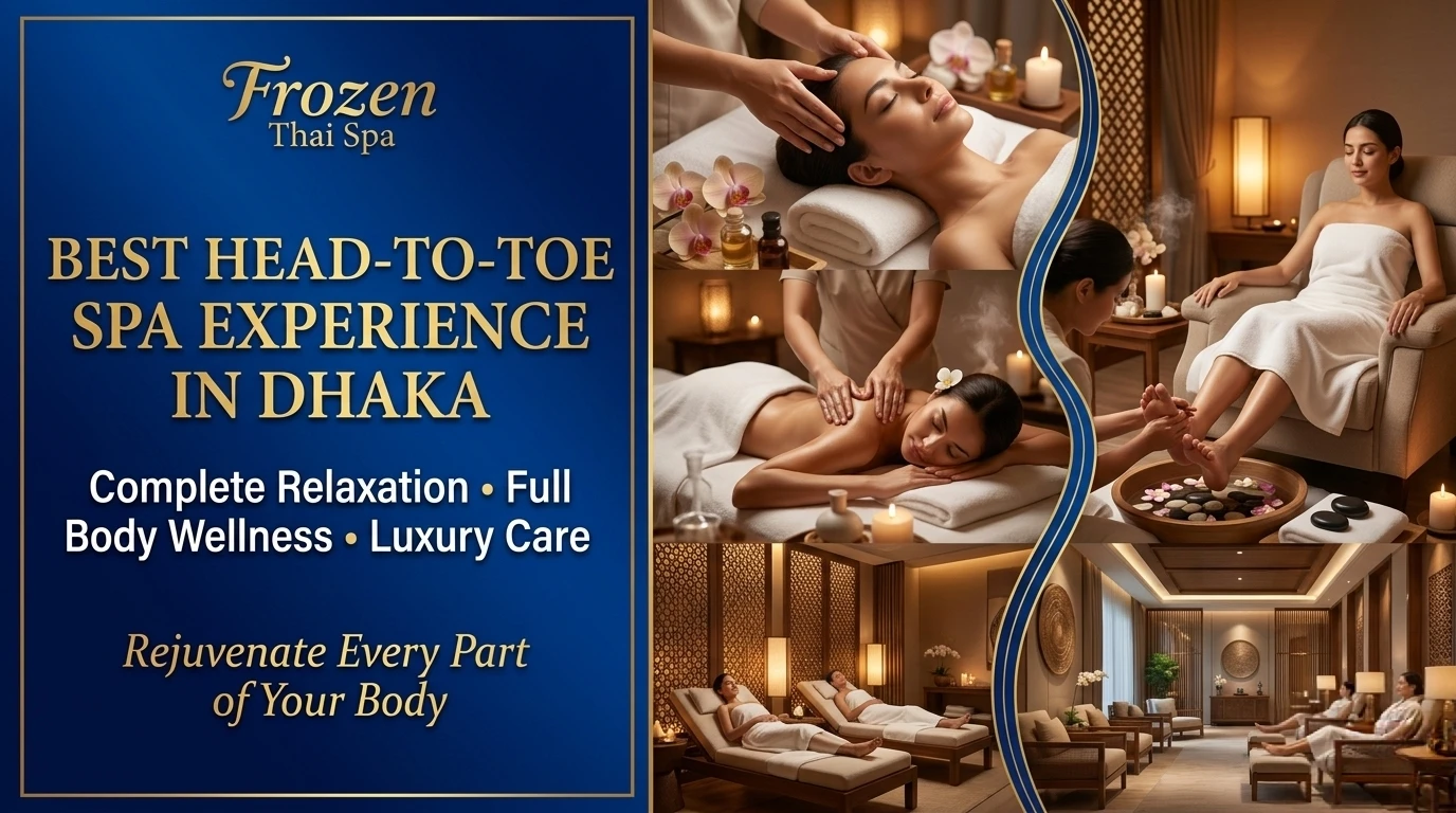 Best Head-to-Toe Spa Experience in Dhaka