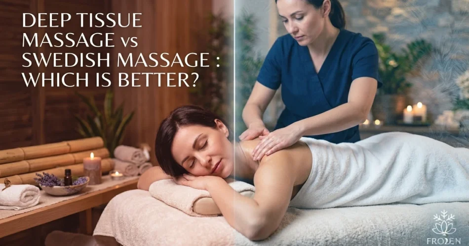 Deep Tissue Massage vs Swedish Massage : Which Is Better?