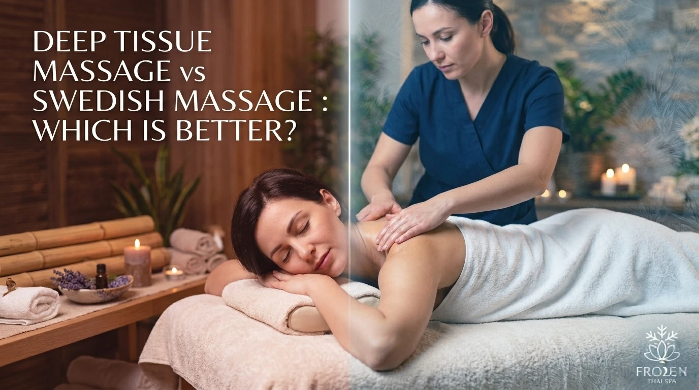 Deep Tissue Massage vs Swedish Massage : Which Is Better?