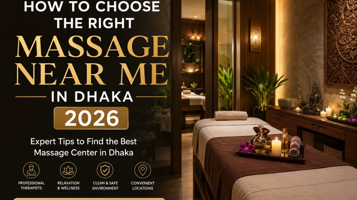 How to Choose the Right Massage Near Me in Dhaka 2026