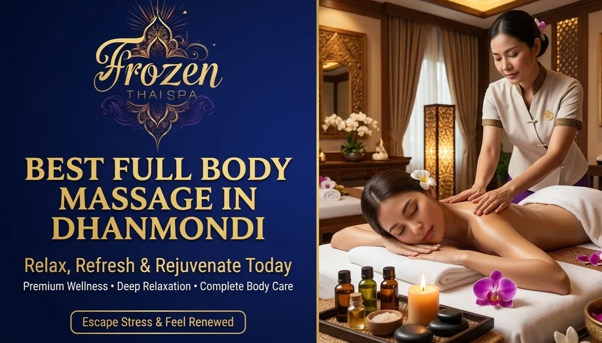 Best Full Body Massage in Dhanmondi Relax, Refresh & Rejuvenate Today